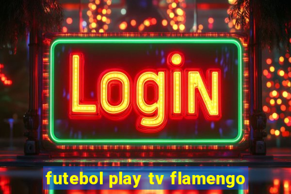 futebol play tv flamengo